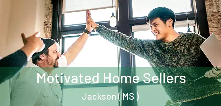  Motivated Home Sellers Jackson ( MS )