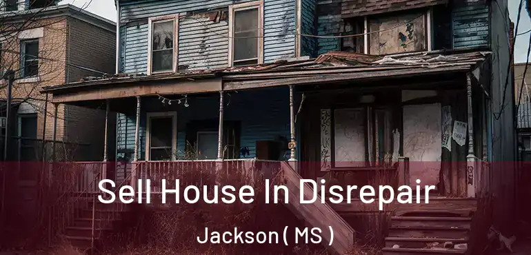  Sell House In Disrepair Jackson ( MS )
